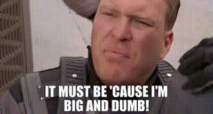 YARN | It must be 'cause I'm big and dumb! | Starship Troopers (1997) |  Video gifs by quotes | ad268a9c | 紗