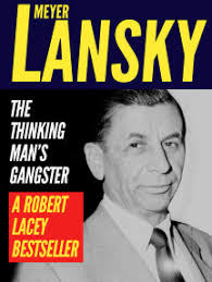 Meyer Lansky: The Thinking Man's Gangster by Robert Lacey (Ebook)