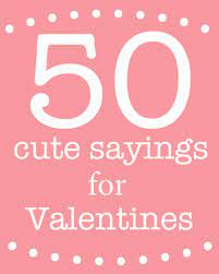 Cute Sayings For Valentine S Day Skip To My Lou I confess, there are so many to chose from, that they are hard to get into some sort of order.