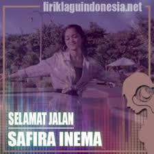 Lirik lagu selamat tinggal sayang. Lirik Lagu Safira Inema Selamat Jalan