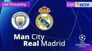 Siaran Langsung Sctv Live Streaming Manchester City Vs Real Madrid Di Liga Champions Malam Ini Sriwijaya Post
