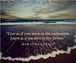 By saying, 'live like you are going to die tomorrow', he gives the message of living every moment of life to the fullest and utilizing your present for productive deeds without delaying it, as the future is unpredictable. Guy Kawasaki On Twitter Live As If You Were To Die Tomorrow Learn As If You Were To Live Forever Mahatma Gandhi Quotes Http T Co Irfli0n958