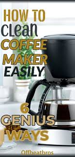 6 Genius Ways To Clean A Coffee Maker Easily Coffee Maker Cleaning Coffee Maker Clean Dishwasher