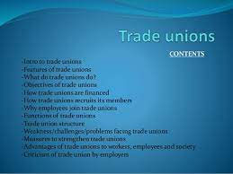 For example, trade unions can only be regional, and not national, which means that a trade union can be formed to cover peninsular malaysia or sabah or sarawak, but a single trade union cannot include all three. Trade Unions Objectives Challenges Advantages Features Financing R