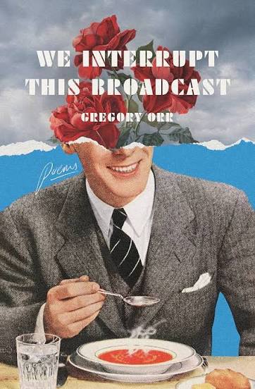 We interrupt this broadcast : poems by Gregory Orr