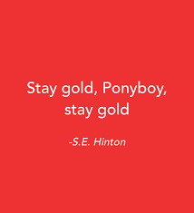 Maybe you would like to learn more about one of these? Soul Of Live On Twitter Stay Gold Ponyboy Stay Gold S E Hinston Motto Mottooftheday Quote Quotes Mentalhealth Quoteoftheday Quotestagram Quotesoftheday Quotesdaily Sehinton Hinton Https T Co J9exxoliid