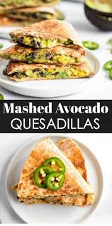 Mashed Avocado Quesadillas Recipe Avocado Quesadilla Avocado Recipes Vegetarian Recipes