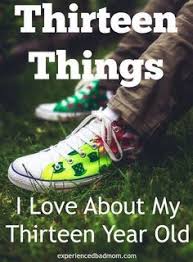 Birthday Wishes For My 13 Year Old Son Thirteen Things I Love About My Thirteen Year Old Old Birthday Cards Son Birthday Quotes 13th Birthday Boys
