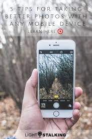 5 Tips For Taking Better Photos With Any Mobile Device Mobile Photography Tips Smartphone Photography Cool Photos