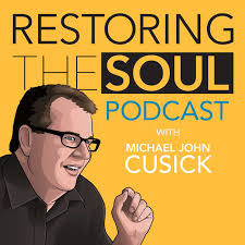 Restoring the Soul with Michael John Cusick • Listen