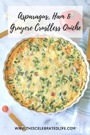 Gruyere Ham And Asparagus Crustless Quiche This Celebrated Life Quiche Recipes Healthy Healthy Brunch Recipes Quiche Recipes Crustless