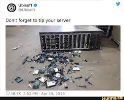 @spreer6 because of server issues with uplay, daleague finals will not be played tonight, and will be @danthenoob @ubisoft having issues with ubisoft connect, older games aren't rewarding. Ubisoft Don T Forget To Tip Your Server Apr 15 2019 Ifunny