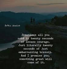 Sometimes All You Need Is 20 Seconds Of Insane Courage Quote Pin By Lisa Sanchez Holmes On Personal Growth Heartfelt Quotes Meaningful Quotes Quotes Deep