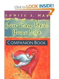You Can Heal Your Life Companion Book By Louise Hay Louise Hay Books Books Louise Hay