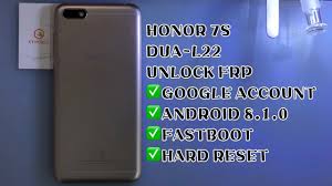 Put your phone in fastboot mode (step d) then connect it to pc via usb cable; Honor 7s Dua L22 Unlock Frp Android 8 1 0 Google Account Fastboot By Mrt For Gsm