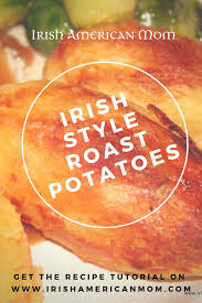 How To Roast Potatoes Irish Or English Style Irish American Mom Recipe Roast Potatoes Irish American Mom Roasted Potatoes