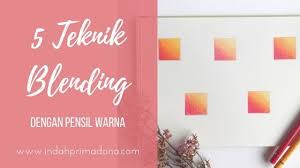 Indah Primadona 5 Teknik Blending Dengan Pensil Warna