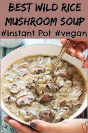 Instant Pot Vegan Wild Rice Mushroom Soup Cooking Carnival Recipe In 2020 Vegan Instant Pot Recipes Vegan Soup Recipes Instant Pot Soup Recipes