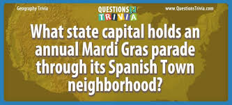 What is the capital of the american state of arizona? What State Capital Holds An Annual Mardi Gras Parade Trivia Questions Geography Trivia Questions Funny Trivia Questions Geography Trivia