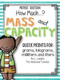 Mass And Capacity Milliliters Liters Grams And Kilograms Capacity Activities Teaching Math Mass Activities