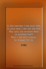 I See The Heavens In Your Eyes Why Look For Another Moon Or Sun Rumi Rumi Quotes Rumi Poetry Rumi