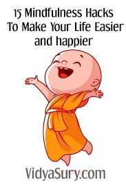 15 Mindfulness Hacks To Make Your Life Easier And Happier Vidya Sury Collecting Smiles What Is Mindfulness Mindfulness For Kids Mindfulness