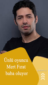 unlu oyuncu mert firat baba oluyor babalar unluler instagram