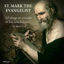 April 25 is the feast day of St. Mark the Evangelist, who wrote the Gospel  in Greek for the Gentile converts to Christianity. Today we give honor to  this great saint, who