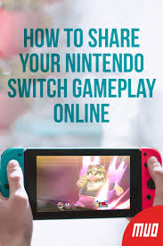 How To Share Your Nintendo Switch Gameplay Online Nintendo Switch Switch Video Gameplay