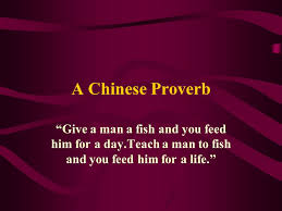 Check spelling or type a new query. A Chinese Proverb Give A Man A Fish And You Feed Him For A Day Teach A Man To Fish And You Feed Him For A Life Ppt Download