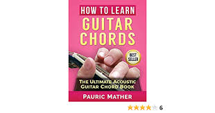 Free delivery on qualified orders. How To Learn Guitar Chords The Ultimate Acoustic Guitar Chord Book Amazon De Mather Pauric Fremdsprachige Bucher