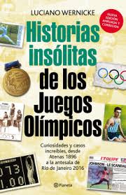 Historias insólitas de los juegos olímpicos - Luciano Wernicke |  PlanetadeLibros
