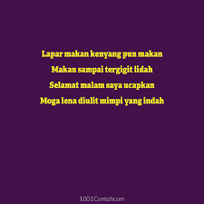 Terang bulan terang di paya, anak kambing memakan rumput, jika tak kenang kepada saya, nama yang baik tidak tersebut. Pantun Selamat Malam Kawan Pickup Line 2 Baris 1001 Contoh