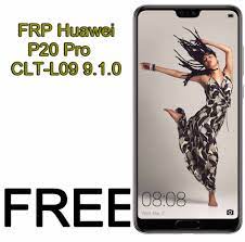 How To Remove Frp Huawei P20 Pro Clt L09 Version Emui 9 1 0 Free File Download Downgraded After Dongrade Emui 9 Smartphone Huawei Huawei P20 Pr Huawei Clt Pro