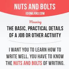Nuts And Bolts Means The Basic Practical Details Of A Job Or Other Activity Example I Wa English Phrases Idioms English Idioms English Vocabulary Words