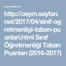 Http Osym Sayfan Net 2017 04 Sinif Ogretmenligi Taban Puanlari Html Sinif Ogretmenligi Taban Puanlari 2016 2017 Bilgisayar Muhendisligi Tabata Bilgisayar