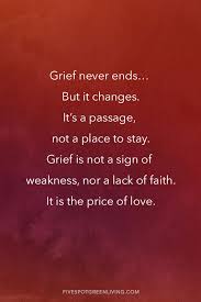 Grief is not a sign of weakness nor a lack of faith: Dealing With Grief Quotes Five Spot Green Living
