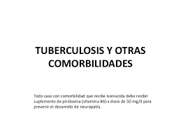 Comorbidity describes the effect of all other conditions an individual patient might have other than the primary condition of interest, and can be physiological or psychological. Tuberculosis Y Otras Comorbilidades