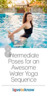 Upgrade Your Pool Practice By Performing This Intermediate Water Yoga Sequence These Intermediate Level Poses Requi Water Yoga Yoga Sequences Water Yoga Poses
