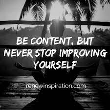 Be Content But Never Stop Improving Yourself Renewinspiration Com Contentment Quotes Christian Quotes Verses Improvement Quotes