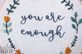 Over the years, i've had many, many queries about how to make hand embroidery patterns. You Are Enough Hand Embroidered Quote Cutesy Crafts