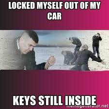 Locked my keys in the car. Locked Myself Out Of My Car Keys Still Inside Dramatic Dmitri Meme Generator