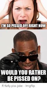These funny memes sum up 2020 so far and show how we feel about quarantine, coronavirus and the dumpster fire this year has been. 25 Best Memes About R Kelly Piss R Kelly Piss Memes