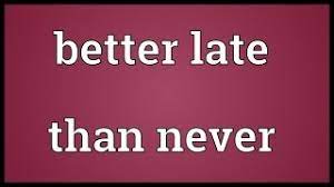 Better Late Than Never Meaning Youtube