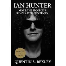 Ian Hunter: Mott the Hoople's Sunglassed Frontman Audiobook by Quentin S.  Bexley