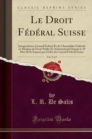 Toutes les conférences de presse du conseil fédéral et des autorités fédérales compétentes sur le thème du coronavirus. Le Droit Federal Suisse Vol 5 Of 5 Jurisprudence Conseil Federal Et De L Assemblee Federale En Matiere De Droit Public Et Administratif Depuis Le Suisse Classic Reprint French Edition Salis L R
