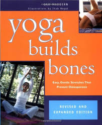 The muscles actually stimulate the bone growth as they contract and put pressure on the. Yoga Builds Bones Easy Gentle Stretches That Prevent Osteoporosis Maddern Jan 9781931412056 Amazon Com Books