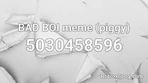 Bad Boi Meme Piggy Roblox Id Roblox Music Codes
