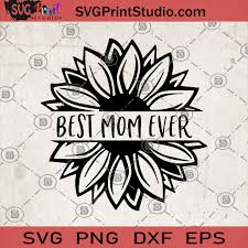 Best Mom Ever Svg Mom Svg Best Mom Sunflower Svg Mom Ever Sunflower Svg Svg Print Studio