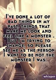 I Ve Done A Lot Of Bad Things In My Past Things That Make Me Look